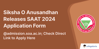 Siksha ‘O’ Anusandhan Releases SAAT 2024 Application Form @admission.soa.ac.in; Check Direct Link to Apply Here